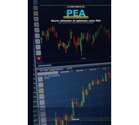Le Guide Complet du PEA: Plan d'Épargne en Actions - Ouvrir, alimenter et optimiser votre PEA pour construire un patrimoine boursier défiscalisé