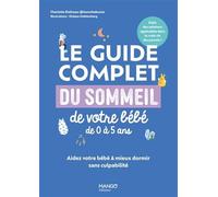 Le guide complet du sommeil de votre bébé de 0 à 5 ans: Aidez votre bébé à mieux dormir sans culpabilité