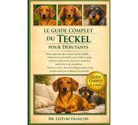 LE GUIDE COMPLET DU TACHETS POUR DÉBUTANTS: Tout ce que vous devez savoir sur les teckels : tempérament et personnalité....routines de soins quotidiens simples pour les débutants et les passionnés.
