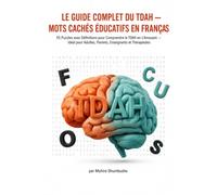 LE GUIDE COMPLET DU TDAH - MOTS CACHÉS ÉDUCATIFS EN FRANÇAIS: 55 Puzzles avec Définitions pour Comprendre le TDAH en s'Amusant - Idéal pour Adultes, Parents, Enseignants et Thérapeutes