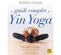 Le guide complet du Yin Yoga: Philosophie et pratique