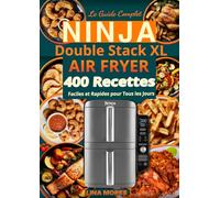 Le Guide Complet NINJA Double Stack XL AIR FRYER 400 Recettes Faciles et Rapides pour Tous les Jours
