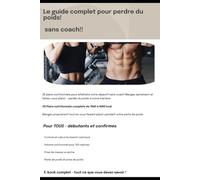 Le guide complet pour perdre du poids!: Sans coach!