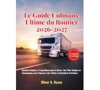 Le Guide Culinaire Ultime du Routier 2026-2027: Recettes Rapides à 5 Ingrédients pour la Route : Des Plats Simples et Économiques avec Friteuses à Air, Poêles et Cuisinières Portatives