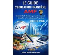 Le Guide d' Èducation Financière AMF: Comprendre la finance réglementée et devenir Conseiller en Investissements Financiers - L’examen AMF expliqué ... pour entrer dans la finance professionnelle