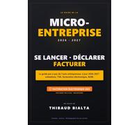 Le Guide de la Micro-Entreprise 2026-2027: Créer, déclarer, facturer et développer ton activité d'auto-entrepreneur - cotisations, TVA, ACRE et ... avec calendrier fiscal et check-lists.