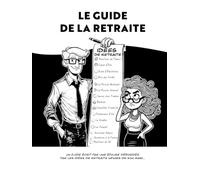 Le Guide de la Retraite: Un guide écrit par une épouse débordée par les idées de retraite infinies de son mari…