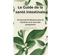 Le Guide de la santé intestinale: Un journal de 90 jours pour la nutrition et le suivi des symptômes