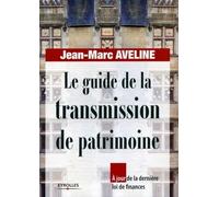 Le guide de la transmission de patrimoine: A jour de la dernière loi de finances