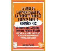 Le Guide de l'apprentissage de la propreté pour les Parents pour la première Fois: Le Manuel sans jugement pour les Parents Épuisés - Obtenez de la ... et Abandonnez les couches pour de bon: 4