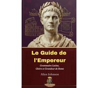 Le Guide de l'Empereur Grammaire Latine, Gloire et Grandeur de Rome