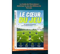 Le Guide de l'Entraîneur : Maîtriser le Jeu des Milieux de Terrain: 40 séances clés en main pour structurer et animer un milieu à 3, 4 ou 5 joueurs en Football à 11.: 6 (Football Seniors)