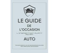 Le Guide de l'Occasion : Inspection AUTO avant achat: La méthode complète pour éviter les pièges, détecter les vices cachés et négocier le juste prix.