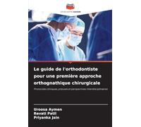 Le guide de l'orthodontiste pour une première approche orthognathique chirurgicale: Protocoles cliniques, preuves et perspectives interdisciplinaires