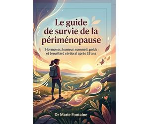 Le guide de survie de la périménopause: Ce que toute femme de plus de 35 ans devrait savoir sur les hormones, l'humeur, le sommeil, le poids, les règles et les troubles de la concentration.