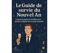 LE GUIDE DE SURVIE DU NOUVEL AN: Comment passer le réveillon sans perdre ta dignité (ni ta santé mentale)