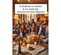 Le Guide de vos Soirées & vos week-end : Amusez-vous Sans Dépenser