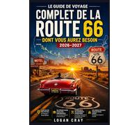 Le guide de voyage complet de la Route 66 dont vous aurez besoin 2026-2027: Planificateur de voyage avec cartes, itinéraires d étaillés, arrêts ... pour voyager de Chicago à Santa Monica