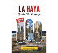 LE GUIDE DE VOYAGE LA HAYE 2026: Découvrez des joyaux cachés, des monuments historiques, des conseils de voyage et des vacances inoubliables