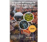 Le guide de voyage le plus fou d'Allemagne et les road trips 2026: Routes cachées, balées alpines, lieux abandonnés et les aventures les plus surprenantes de l'Allemagne