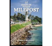 LE GUIDE DE VOYAGE MILEPOST 2026-2027: Routes panoramiques, rencontres avec la faune sauvage, villes historiques, trésors cachés et planification de voyage essentielle