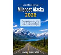 Le guide de voyage Milepost Alaska 2026: Votre guide complet de la route de l'Alaska, du Denali et des aventures arctiques