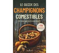 Le guide des champignons comestibles: Le livre sur les champignons de France pour identifier les espèces les plus communes de nos régions