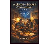 Le Guide des Égarés Contemporain: Tome II - Les Dialogues de la Perplexité