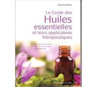 Le guide des huiles essentielles et leurs applications thérapeutiques : Un manuel structuré pour un savoir-faire professionnel de Joanna Hoare ,Sarah Wilson,Yves Feugeas ( 11 mai 2012 )