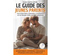 Le guide des jeunes parents: Tout pour vivre la grossesse, la naissance et les 100 premiers jours avec bébé sereinement | Devenir parents, comprendre, ... et s’épanouir à deux dans la parentalité