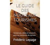 Le Guide des nouveaux tourismes: Tendances, idées et solutions pour les tourismes de demain