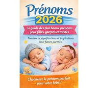 Le guide des plus beaux prénoms pour filles, garçons et mixtes: Tendances, significations et inspirations pour futurs parents