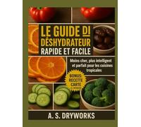 LE GUIDE DU DÉSHYDRATATEUR RAPIDE ET FACILE: Moins cher, plus intelligent et parfait pour les cuisines tropicales