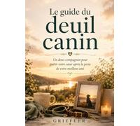 Le guide du deuil canin: Un doux compagnon pour guérir votre cœur après la perte de votre meilleur ami