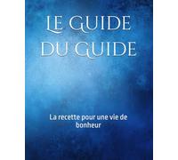 Le Guide du Guide (Edition Tamouz 5786): La recette pour une vie de bonheur