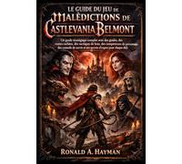 LE GUIDE DU JEU DE MALÉDICTIONS DE CASTLEVANIA BELMONT: Un guide stratégique complet avec des guides, des routes cachées, des tactiques de boss, des ... et des secrets d'expert pour chaque défi