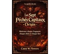 Le guide du jeu Les Sept Péchés Capitaux : Origin: Maîtriser chaque fragment, chaque choix et chaque lien