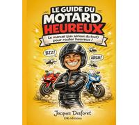 Le guide du motard heureux: Humour, liberté, esprit biker et aventures à moto dans une édition reliée illustrée