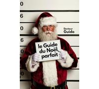 Le guide du Noël parfait: Inclus : le Guide du bon goût et des fêtes réussies
