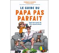 Le guide du papa pas parfait: (mais qui essaie de l'être quand même)