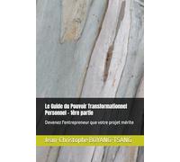Le Guide du Pouvoir Transformationnel Personnel - 1ère partie: Devenez l'entrepreneur que votre projet mérite
