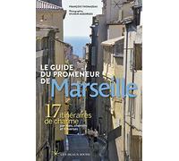Le guide du promeneur de Marseille 2018: 17 itinéraires de charme par rues, chemins et traverses