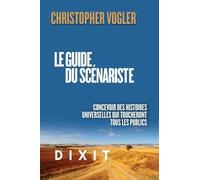 Le guide du scénariste: Concevoir des histoires universelles qui toucheront tous les publics