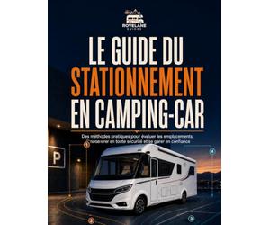 LE GUIDE DU STATIONNEMENT EN CAMPING-CAR: Des méthodes pratiques pour évaluer les emplacements, manœuvrer en toute sécurité et se garer en confiance