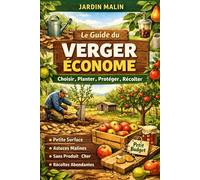 Le Guide du Verger Économe - Choisir, Planter, Protéger, Récolter