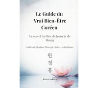 Le Guide du Vrai Bien-Être Coréen: Le secret du Han, du Jeong et du Heung