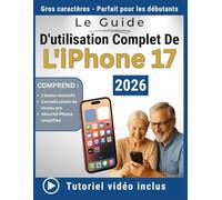 Le Guide D'utilisation Complet De L'iPhone 17: Un manuel simple, étape par étape, pour les non-débutants en technologie pour maîtriser l'utilisation quotidienne de l'iPhone