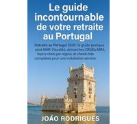 Le guide incontournable de votre retraite au Portugal: Retraite au Portugal 2026 , le guide pratique post-NHR. Fiscalité, démarches CRUE & AIMA, ... complètes pour une installation sereine.