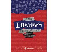 Le Guide Londres des 1000 lieux cultes de films, séries, musiques, BD, romans