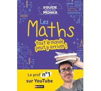 Le guide Monka : les maths, tout le monde peut y arriver !